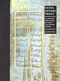 Paper Before Print: The History and Impact of Paper in the Islamic World